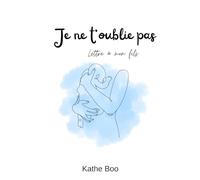 Je ne t'oublie pas: lettre à mon fils