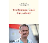 Philippe Juvin – Je ne tromperai jamais leur confiance – Gallimard