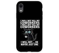 Je ne tuerai Pas Mes collègues Je ne Vais Pas... Ok, Peut-être Juste Un Coque pour iPhone XR