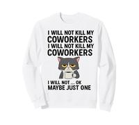 Je ne tuerai Pas Mes collègues Je ne Vais Pas... Ok, Peut-être Juste Un Sweatshirt