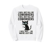 Je ne tuerai Pas Mes collègues Je ne Vais Pas... Ok, Peut-être Juste Un Sweatshirt