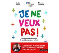 Je ne veux pas !: 250 astuces pour faciliter le quotidien avec vos enfants