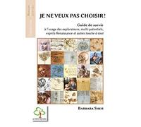 Je ne veux pas choisir !: Guide de survie à l'usage des explorateurs, multi-potentiels, esprit Renaissance et autres touche-à-tout