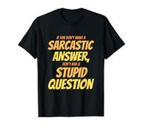 Je ne Veux Pas de réponse Sarcastique, ne Pose Pas de Question Stupide T-Shirt Graphique avec Valeur