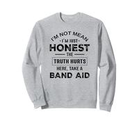 Je ne veux pas dire, je suis juste honnête, la vérité fait mal Sweatshirt