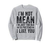 Je ne Veux Pas dire Que Je suis trop Vieux pour Faire Semblant de t'aimer drôlement Sweatshirt