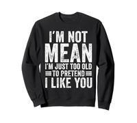 Je ne Veux Pas dire Que Je suis trop Vieux pour Faire Semblant de t'aimer drôlement Sweatshirt