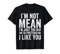 Je ne Veux Pas dire Que Je suis trop Vieux pour Faire Semblant de t'aimer drôlement T-Shirt