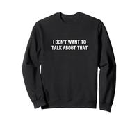Je ne veux pas en parler Sweatshirt