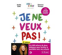 Je ne veux pas !: Les 600 astuces de deux pédopsys pour faciliter le quotidien avec vos enfants