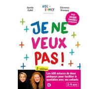 Je ne veux pas !: Les 600 astuces de deux pédopsys pour faciliter le quotidien avec vos enfants