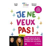 Je ne veux pas ! Les 600 astuces de deux pédopsys pour faciliter le quotidien avec vos enfants - Clémence Prompsy - De Boeck Supérieur - broché - Guide