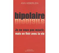Je ne veux pas mourir mais en finir avec la vie: Expérience bipolaire et suicide