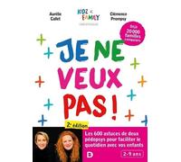 Je ne veux pas !: Les 600 astuces de deux pédopsys pour faciliter le quotidien avec vos enfants