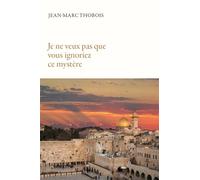 Je ne veux pas que vous ignoriez ce mystère - Jean-Marc Thobois - Emeth Eds - broché - Essai
