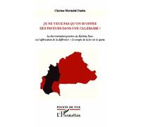 Je ne veux pas qu'on m'offre des faveurs dans une calebasse ! La discrimination positive au Burkina Faso, ou l'affirmation de la différence - L'exemple de la loi sur le quota - Clarisse Merindol Ouoba