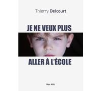 Je Ne Veux Plus Aller À L'école - Entre Refus, Phobie Et Décrochage : Comprendre Pour Mieux Aider Son Enfant