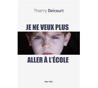 Je ne veux plus aller à l'école - Thierry Delcourt - Max Milo - broché - Essai