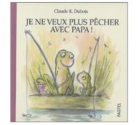 Je ne veux plus pecher avec papa