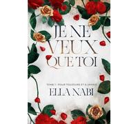 Je ne veux que toi: Tome 1 : Pour toujours et à jamais