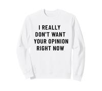 Je ne Veux Vraiment Pas Avoir Ton Opinion, Dicton Sarcastique et drôle Sweatshirt