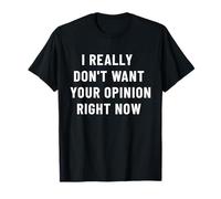 Je ne Veux Vraiment Pas Avoir Ton Opinion, Dicton Sarcastique et drôle T-Shirt