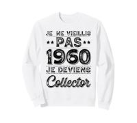Je Ne Vieillis Pas 1960 Collector Humour Anniversaire Rigolo Sweatshirt