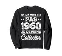 Je Ne Vieillis Pas 1960 Collector Humour Anniversaire Rigolo Sweatshirt