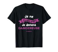 Je ne vieillis Pas Je deviens dangereuse Humour Femme T-Shirt