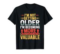Je ne vieillis pas, je deviens un anniversaire de plus en plus précieux T-Shirt