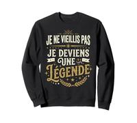 Je Ne Vieillis Pas Je Deviens Une Légende Drôle Anniversaire Sweatshirt