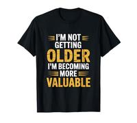 Je ne vieillis Pas, Je gagne en Valeur T-Shirt