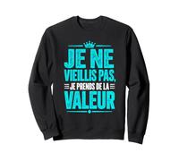 Je Ne Vieillis Pas Je Prends de la Valeur Anniversaire Drôle Sweatshirt