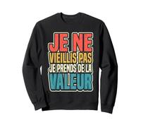 Je Ne Vieillis Pas Je Prends De La Valeur Art Rétro Sweatshirt