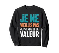 Je Ne Vieillis Pas Je Prends De La Valeur Cadeau Drôle Sweatshirt