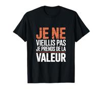 Je Ne Vieillis Pas Je Prends De La Valeur Cadeau Drôle T-Shirt
