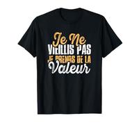 Je Ne Vieillis Pas Je Prends De La Valeur T-Shirt