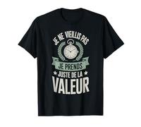 Je ne vieillis Pas Je Prends Juste de la Valeur Humour Age T-Shirt