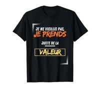 Je ne vieillis pas, je prends juste de la valeur. T-Shirt