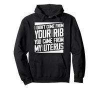 Je ne Viens Pas de ta côte, tu Viens de Mon utérus Sweat à Capuche