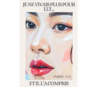 Je ne vivais plus pour lui... et il l'a compris: Une histoire sur la reprise de pouvoir, le détachement émotionnel et la reconstruction