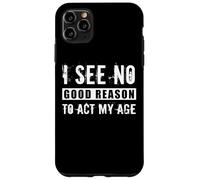 Je ne Vois Aucune Bonne Raison d'agir à Mon âge, Blague Sarcastique Anti-âge Coque pour iPhone 11 Pro Max