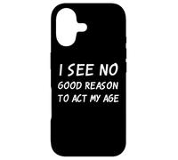 Je ne Vois Aucune Bonne Raison d'agir à Mon âge, Blague Sarcastique Anti-âge Coque pour iPhone 17