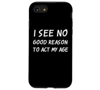 Je ne Vois Aucune Bonne Raison d'agir à Mon âge, Blague Sarcastique Anti-âge Coque pour iPhone SE (2020) / 7/8