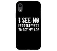 Je ne Vois Aucune Bonne Raison d'agir à Mon âge, Blague Sarcastique Anti-âge Coque pour iPhone XR