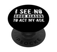 Je ne Vois Aucune Bonne Raison d'agir à Mon âge, Blague Sarcastique Anti-âge PopSockets PopGrip Adhésif