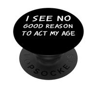 Je ne Vois Aucune Bonne Raison d'agir à Mon âge, Blague Sarcastique Anti-âge PopSockets PopGrip Adhésif
