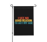 Je ne vois aucune bonne raison d'agir comme une personne de mon âge. Drapeau de jardin vertical double face de 30 x 45 cm (12 x 18 pouces), décoration murale ou de chambre. Bannière de bienvenue.