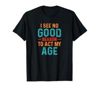 Je ne Vois Aucune Raison d'être drôle avec Mon âge T-Shirt