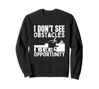 Je ne vois pas d'obstacles, je vois une opportunité, un parkour amusant Sweatshirt